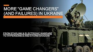 More "Game Changers" (and Failures) in Ukraine - From Starlink & Electronic warfare to Hypersonics