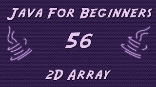Learn Java for Beginners - 56 - 2D Array