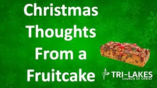 Christmas Thoughts From a Fruitcake (12/22/24)- Greg Smith