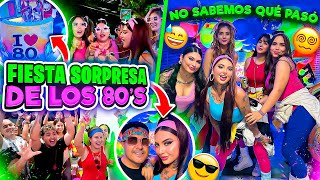 💃🏻🥳 FIESTA SORPRESA DE LOS AÑOS 80’S *se sale de control * | Sofi Muñoz 🕺🏻