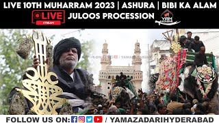 🔴 Live 10th Muharram 2023 | Ashura | Bibi Ka Alam Juloos Procession @YAMAZADARIHYDERABAD