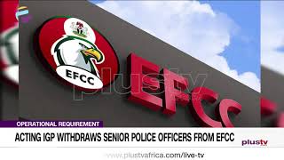 Acting IGP Withdraws Senior Police Officers From EFCC | NEWS