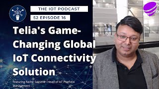 S2 E16 | Telia's Game-Changing Global IoT Connectivity Solution  | Rachit Saksena