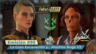 Fallout 4 G.O.T.Y Edition | Emisión #95 | La Gran Excavación y... Muchos Bugs 1/2 | Camp. Difícil