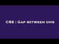 CSS : Gap between divs