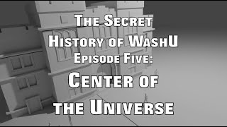 The Secret History of WashU, Episode 5: Center of the Universe