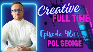 Episode 46: Pol Seoige & Making Your Own Roles