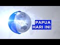 PAPUA HARI INI 7 AGUSTUS 2024