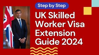 UK Skilled Worker Visa Extension Guide 2024 | A Step-by-Step Journey