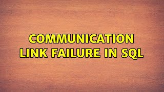 Communication Link Failure in SQL
