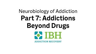 Neurobiology of Addiction — Part 7: Addictions Beyond Drugs