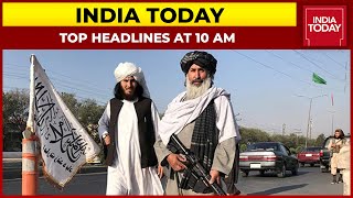 Top Headlines At 10 AM | Afghanistan-Taliban Crisis | August 21, 2021