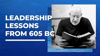 Leadership Lessons from 605 BC