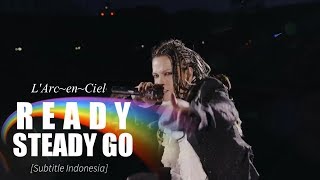 L'Arc~en~Ciel - READY STEADY GO | Subtitle Indonesia