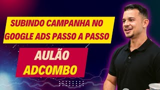 🌟Subindo Campanha no Google Ads Passo a Passo |  Plataforma AdCombo 🌟