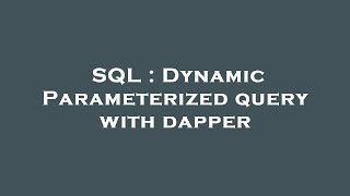 SQL : Dynamic Parameterized query with dapper