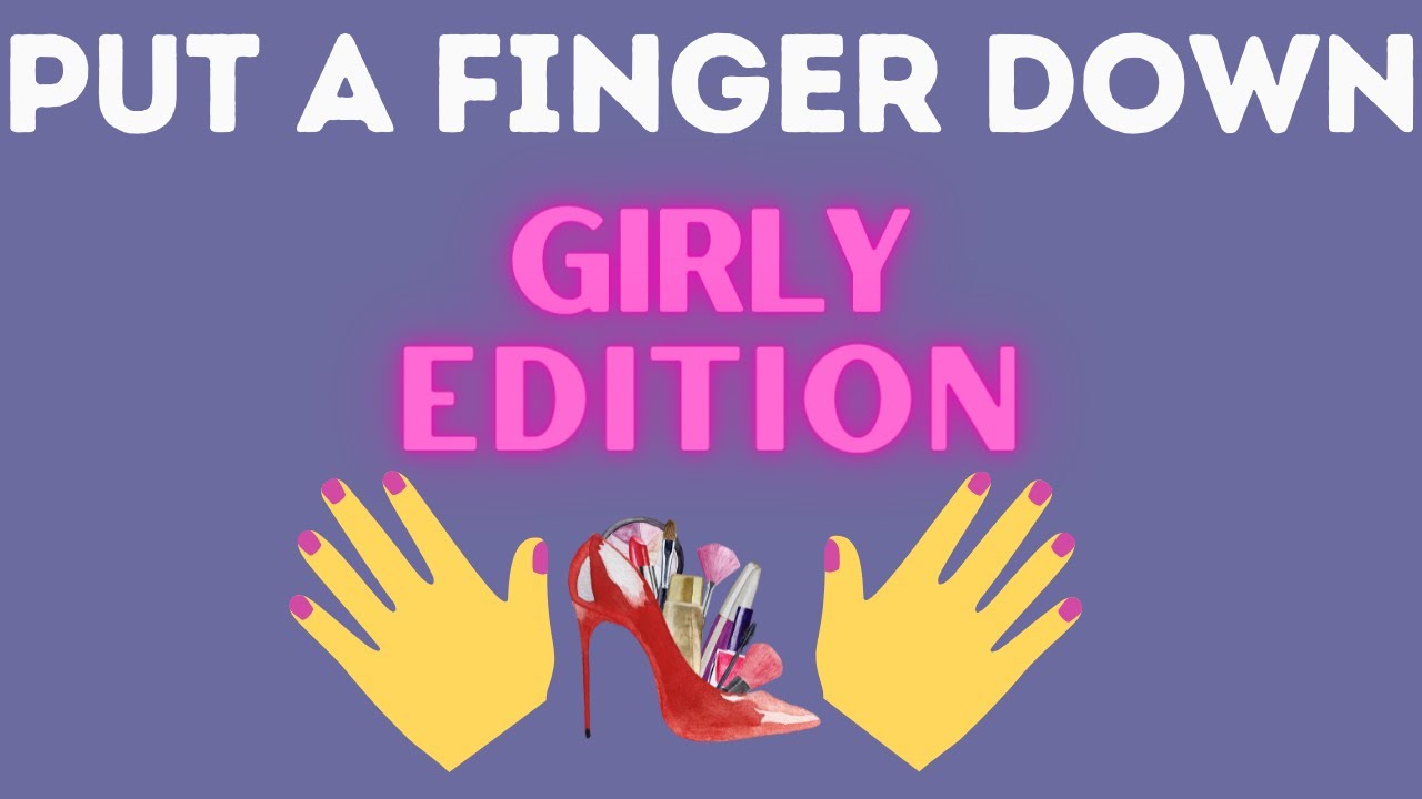 Put A Finger Down Girly Edition Youtube