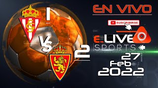 √ Sporting Gijon 1 vs 2 Zaragoza En Vivo I España - LaLiga SmartBank I 27.02.2022