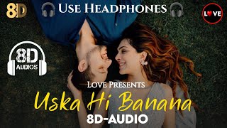 Uska Hi Banana 8D-Audio | Arijit Singh | 1920 Evil Returns | Love 8D-Audio