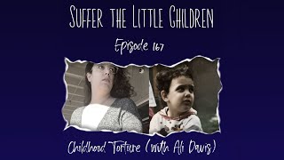 Episode 167: Childhood Torture (with Ali Davis) | Suffer the Little Children Podcast