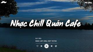 Nhạc Chill Quán Cafe - Những Ca Khúc Lofi Nhẹ Nhàng Hay Nhất Dành Cho Quán Cafe - Nhạc Lofi 2026