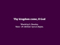 Thy kingdom come O God