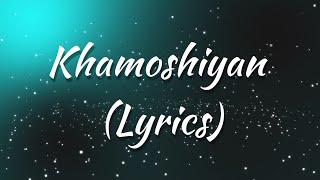 Khamoshiyan - Lyrics | Arijit Singh | Movie: Khamoshiyan