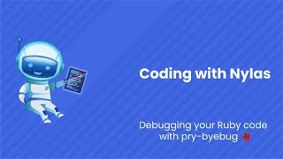 Debugging your Ruby code with pry-byebug | Coding with Nylas | Episode 63