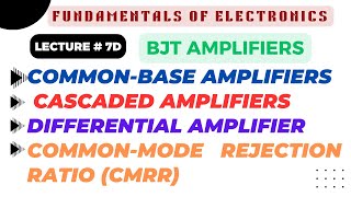 Fundamentals of Electronics | Lec  7D | Common-Base BJT Amplifiers, Cascaded \u0026 Differential Circuits