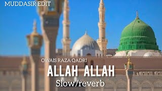 ALLAH ALLAH || Arabic naat || Owais Raza Qadri ||Old Naat || slow reverb|| naat
