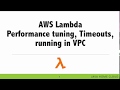 Session 3   AWS Lambda, Performance tuning, running in VPC &  Timeouts