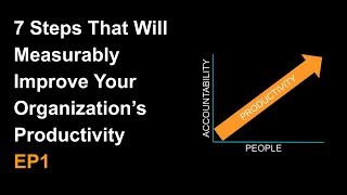7 Steps That Will Measurably Improve Your Organization's Productivity EP1