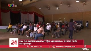 Nam Phi: Omicron không gây bệnh nặng như các biến thể trước | VTV24