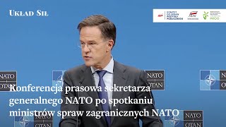 Konferencja prasowa sekretarza generalnego NATO po spotkaniu ministrów spraw zagranicznych NATO