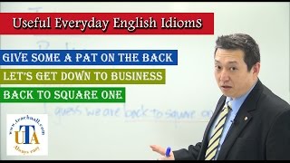 Useful Everyday English Idioms  | give some a pat on the back | let's get down to business .