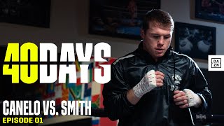 Canelo Trains For Callum Smith: A Behind-The-Scenes Look (40 DAYS: Episode 1)