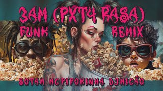 Dj Micão, Sotam, Mc Pipokinha - 3AM (PXT4 RASA) Funk Remix (WEY, Gustah, Billy Billy, Ribb, Lotto)