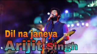 Dil na janeya || Arijit Singh || New Song