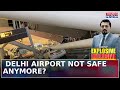 Rain Causes Canopy Collapse At Delhi Airport; Infrastructure Questioned As 'Death Trap'? |Blueprint