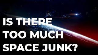 The Problem With Space Junk & What We're Doing About It