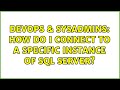 DevOps & SysAdmins: How do I connect to a specific instance of SQL Server? (2 Solutions!!)