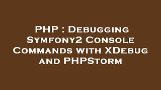 PHP : Debugging Symfony2 Console Commands with XDebug and PHPStorm