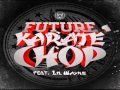 Future Ft. Lil Wayne - Karate Chop (Remix)