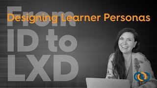Learning Experience Design (LXD): Designing Learner (or User) Personas