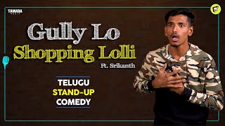 Gully Lo Shopping Lolli  FT.Srikanth | Telugu Stand Up Comedy | Open Mic | Mic Ki Kirkiri