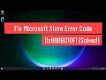 Fix Microsoft Store Error Code 0x800B010FI (Solved)