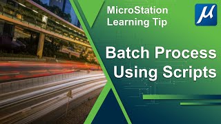 MicroStation - Batch Process Using Scripts - Introduction