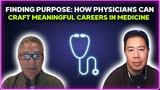 Finding purpose: How physicians can craft meaningful careers in medicine