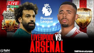 NGOẠI HẠNG ANH | Trực tiếp Liverpool vs Arsenal (22h30 ngày 9/4/2023) K+Sports 1 | NHẬN ĐỊNH BÓNG ĐÁ
