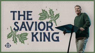 The Savior King | Pastor Mike Drury | Pine Hills Church